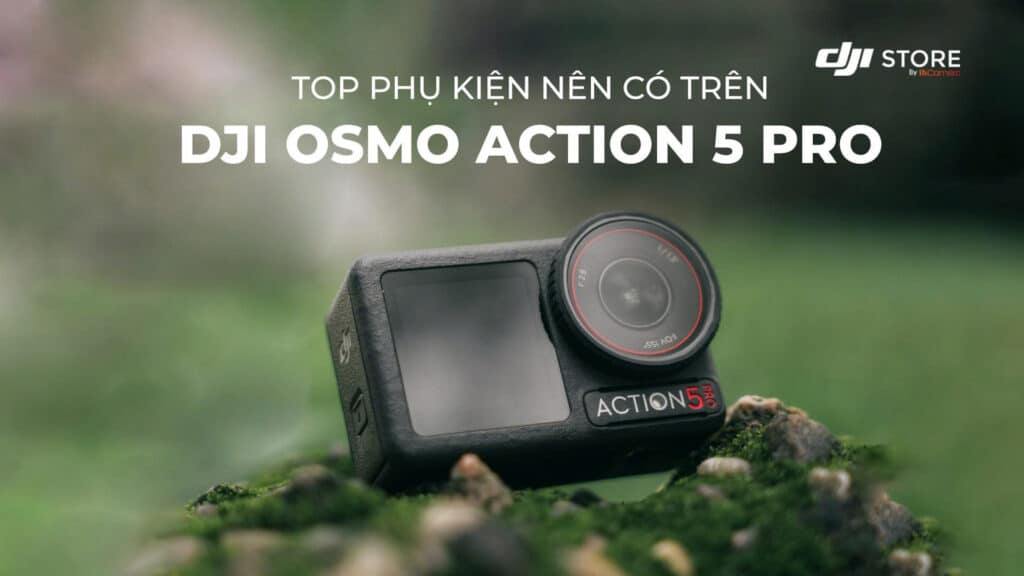 Top phụ kiện nên có trên DJI Osmo Action 5 Pro