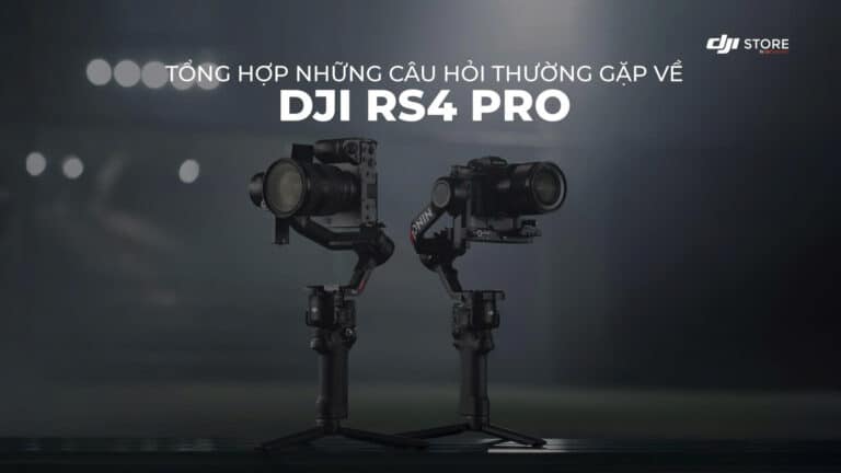 Tổng Hợp Những Câu Hỏi Thường Gặp Về DJI RS4 Pro