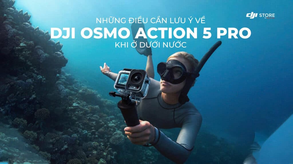 Những Điều Cần Lưu Ý Khi Sử Dụng DJI Osmo Action 5 Pro Dưới Nước