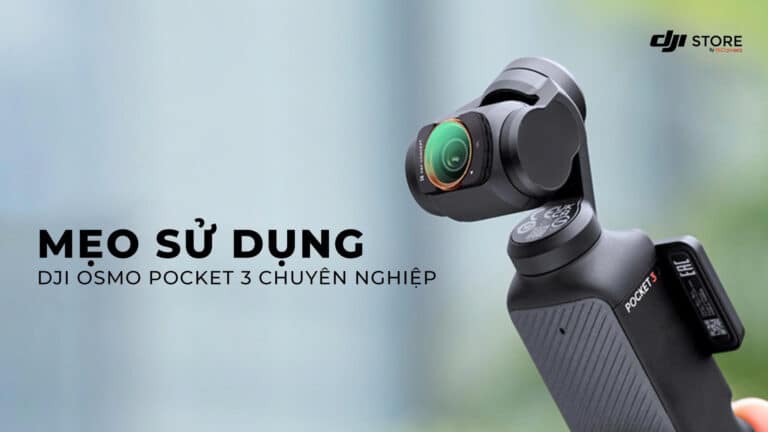 Mẹo sử dụng DJI Osmo Pocket 3