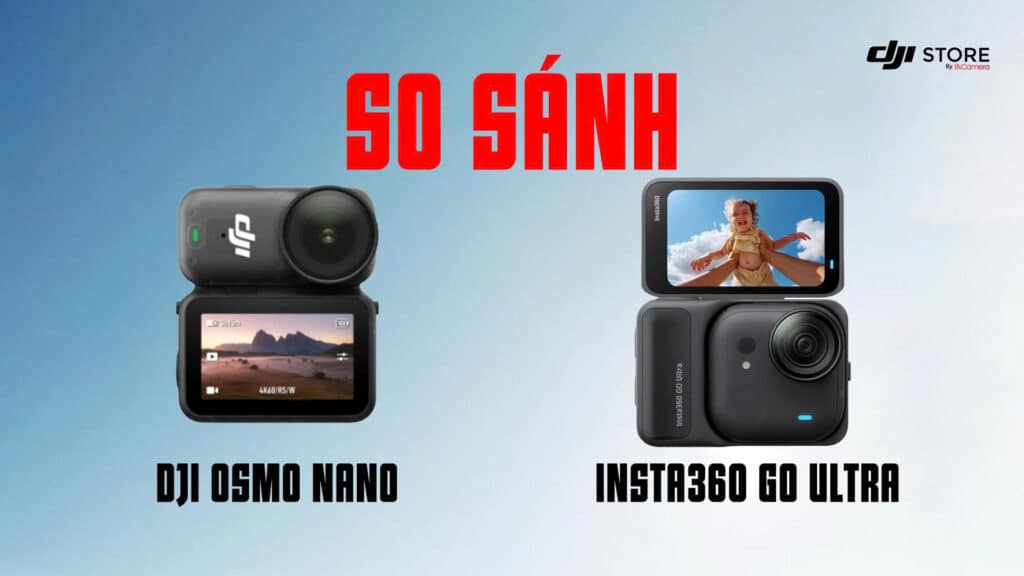 So Sánh DJI Osmo Nano vs Insta360 Go Ultra