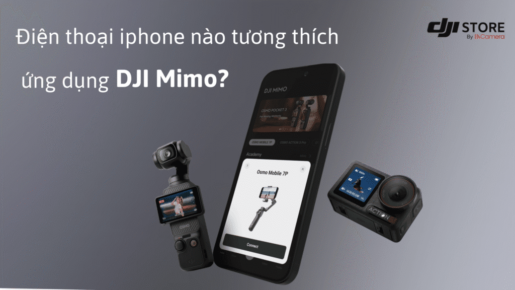 Điện thoại iphone nào tương thích với ứng dụng DJI Mimo?
