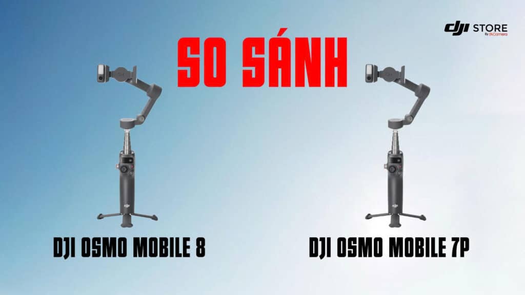 So sánh DJI Osmo Mobile 8 vs 7P