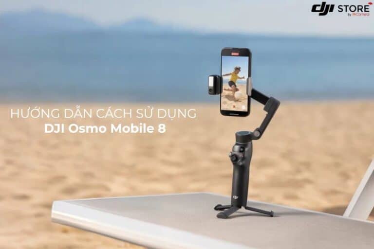 Hướng dẫn cách sử dụng DJI Osmo Mobile 8