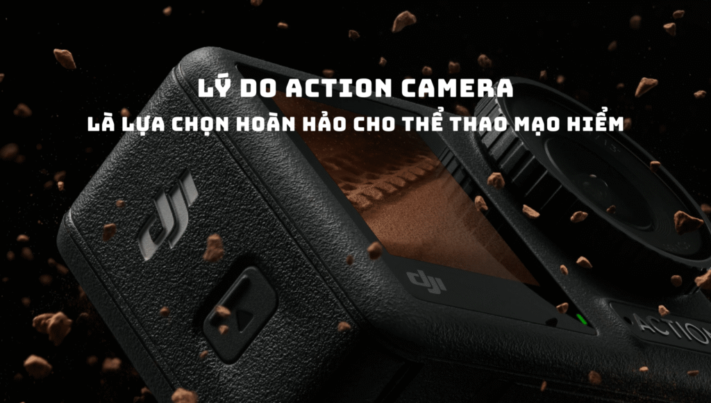 Lý do Action Camera là lựa chọn tốt cho thể thao mạo hiểm