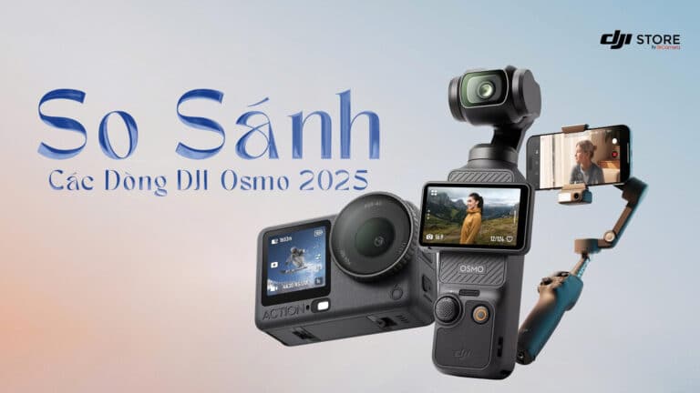 So Sánh Các Dòng DJI Osmo 2025