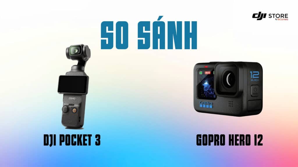 So sánh DJI Pocket 3 và GoPro Hero 12