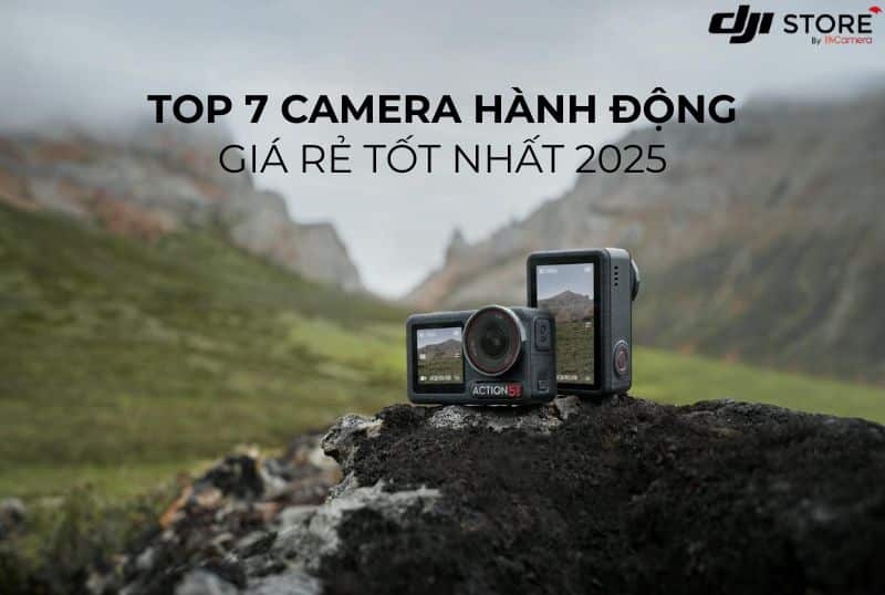 Top 7 Action Camera Giá Rẻ Tốt Nhất 2025