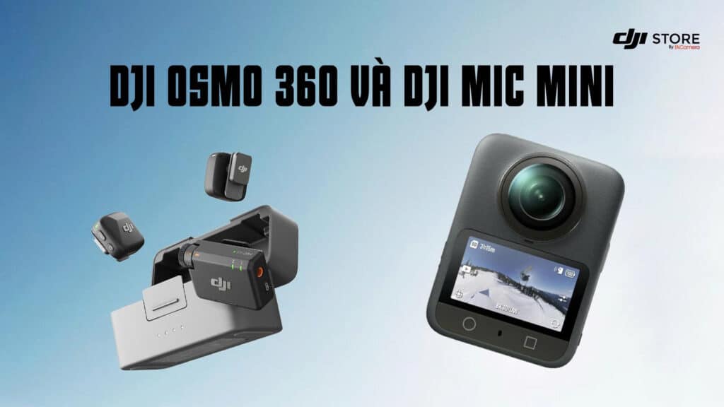 DJI Osmo 360 và Mic Mini