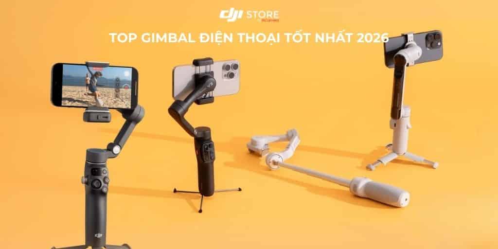 Top 5 Gimbal Điện Thoại Chống Rung Tốt Nhất 2026