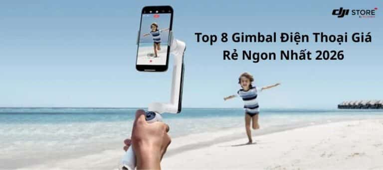Top 8 Gimbal Điện Thoại Giá Rẻ Ngon Nhất 2026