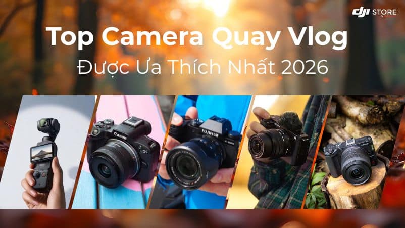 Top Camera Quay Vlog Được Ưa Thích Nhất 2026