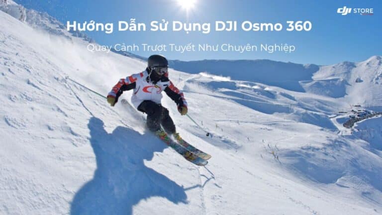 Hướng dẫn sử dụng DJI Osmo 360