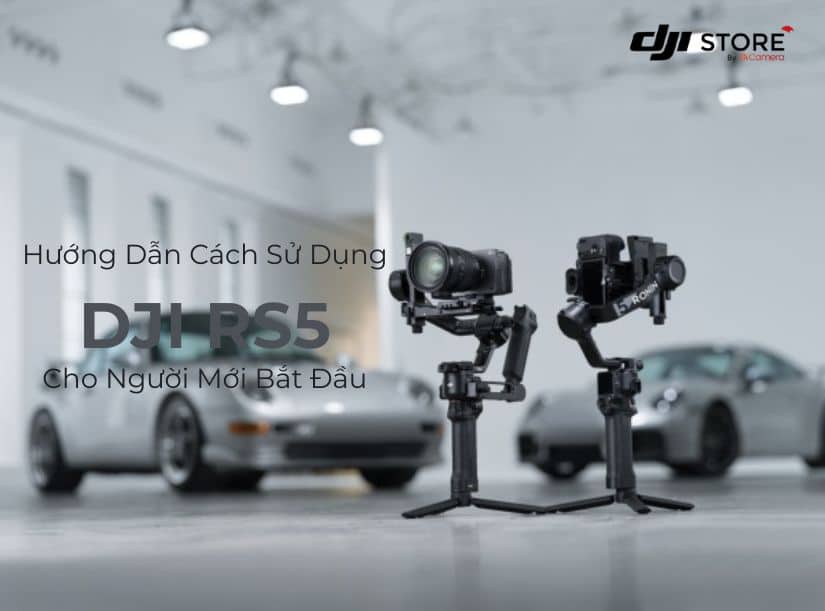 Hướng dẫn cách sử dụng DJI RS5