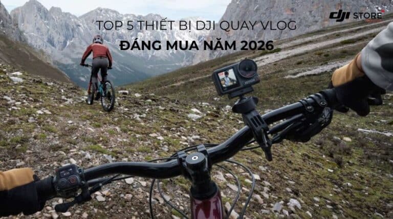 Top 5 thiết bị DJI quay vlog đáng mua năm 2026