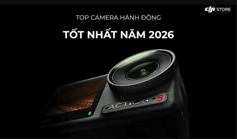 Top Camera Hành Động Tốt Nhất Năm 2026