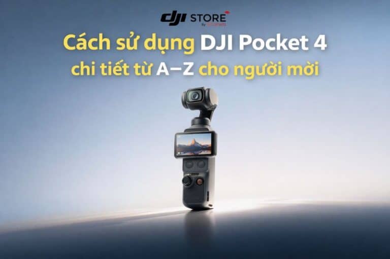 Cách sử dụng DJI Pocket 4