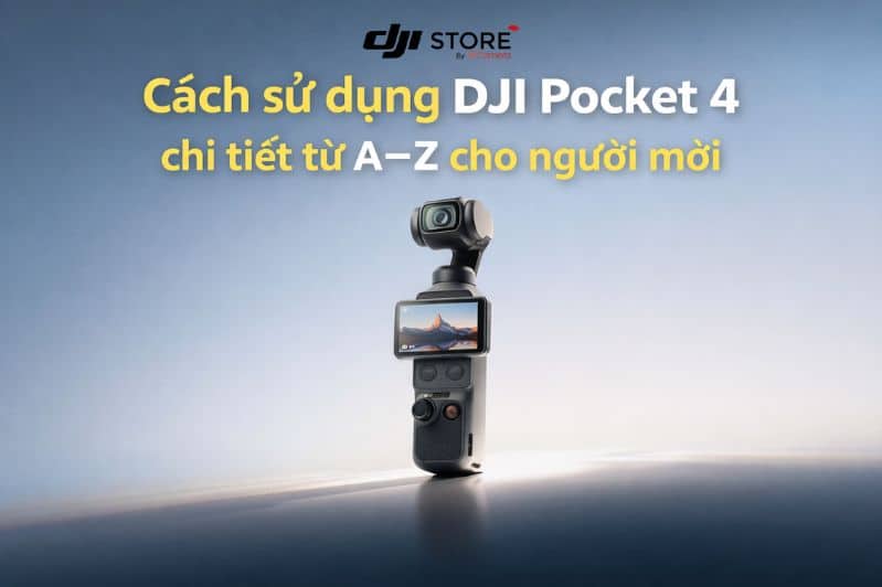 Cách sử dụng DJI Pocket 4