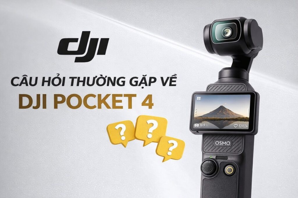 Câu hỏi thường gặp về DJI Pocket 4