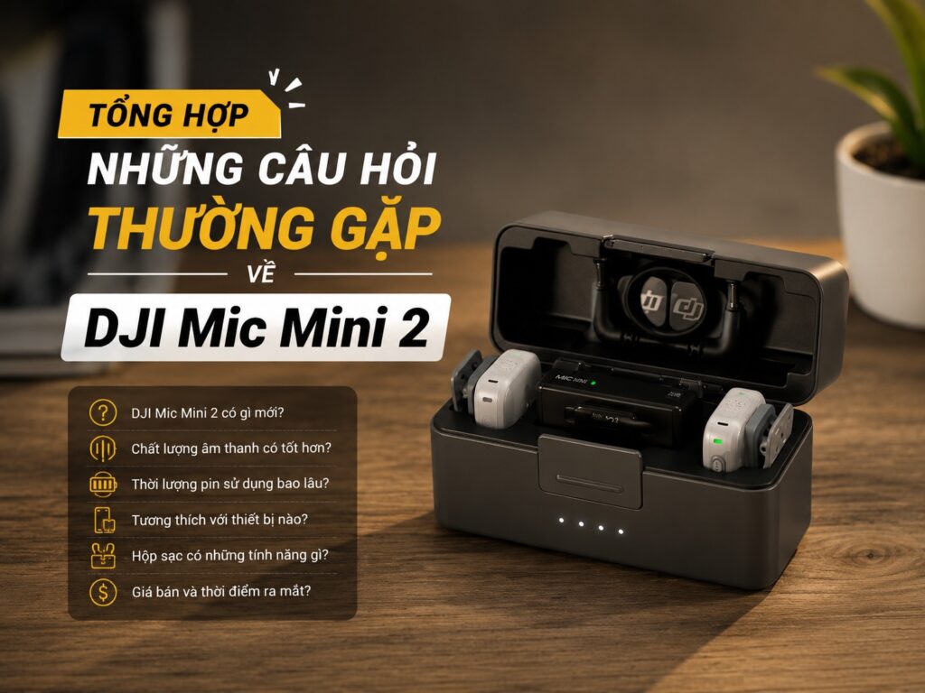 Tổng Hợp Những Câu Hỏi Thường Gặp Về DJI Mic Mini 2