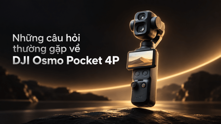 Những câu hỏi thường gặp về DJI Osmo Pocket 4P
