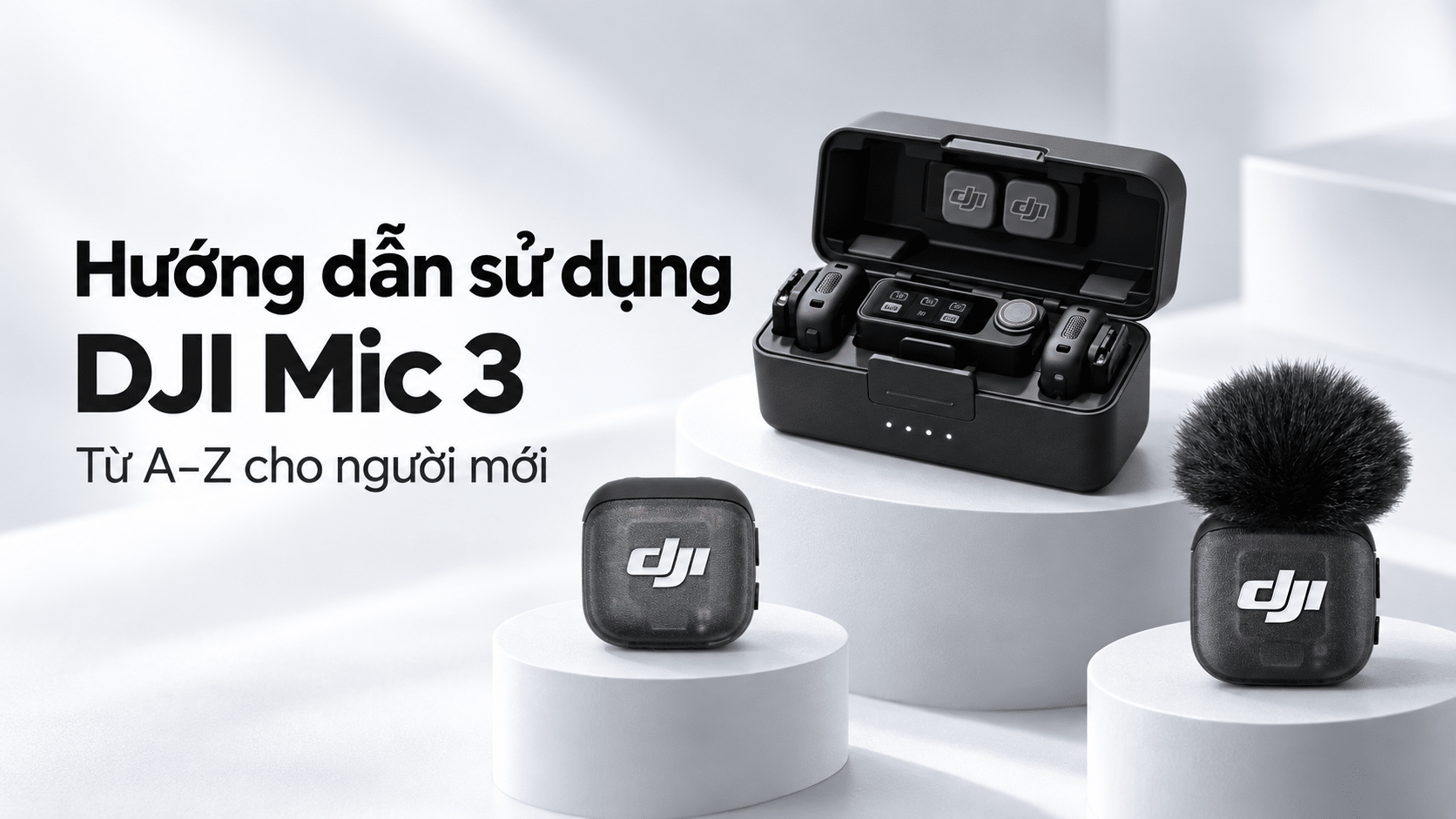 Hướng dẫn sử dụng DJI Mic 3 từ A–Z cho người mới