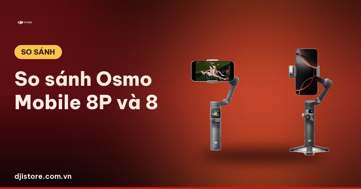 So sánh Osmo Mobile 8P và Osmo Mobile 8: khác nhau gì, có đáng trả thêm?