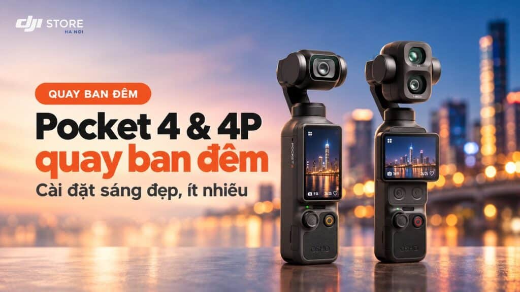 Pocket 4 quay ban đêm: Cài đặt sáng đẹp, ít nhiễu